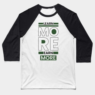 Learn more earn more typography Baseball T-Shirt